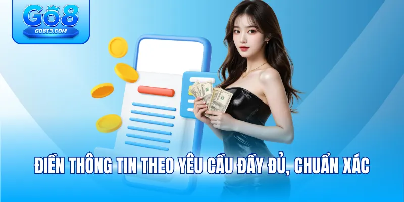 Điền thông tin theo yêu cầu đầy đủ, chuẩn xác