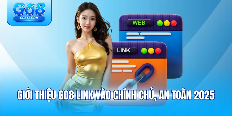 Giới thiệu GO8 link vào chính chủ, an toàn 2026