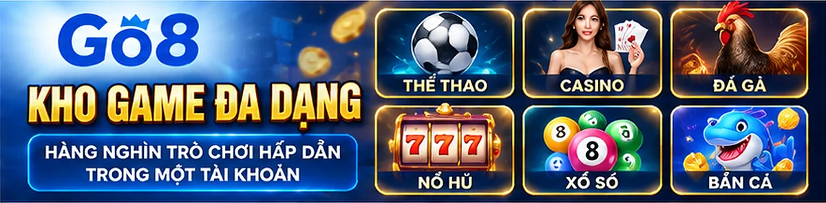 Kho game Go8: thể thao, casino, đá gà, nổ hũ, xổ số, bắn cá